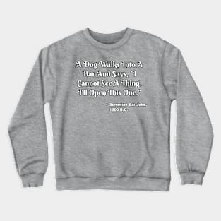 Oldest recorded bar joke. Crewneck Sweatshirt